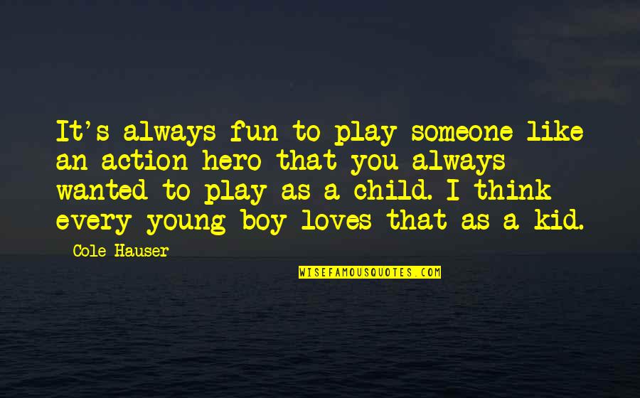 Someone That Loves You Quotes By Cole Hauser: It's always fun to play someone like an Someone That Loves You Quotes By Cole Hauser: It's always fun to play someone like an