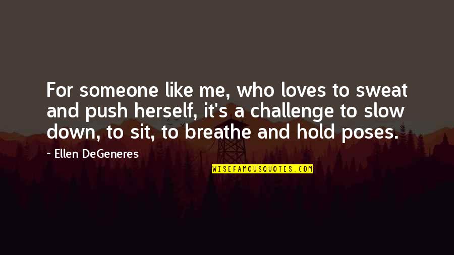 Someone That Loves You Quotes By Ellen DeGeneres: For someone like me, who loves to sweat Someone That Loves You Quotes By Ellen DeGeneres: For someone like me, who loves to sweat