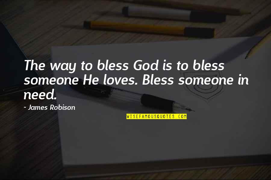 Someone That Loves You Quotes By James Robison: The way to bless God is to bless