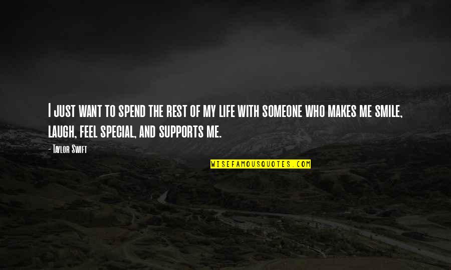 Someone That Makes You Feel Special Quotes By Taylor Swift: I just want to spend the rest of