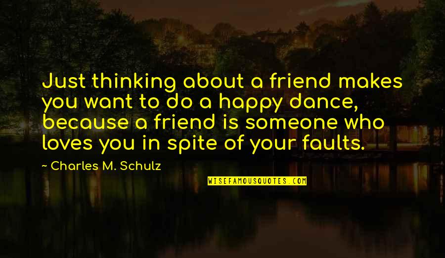 Someone That Makes You Happy Quotes By Charles M. Schulz: Just thinking about a friend makes you want