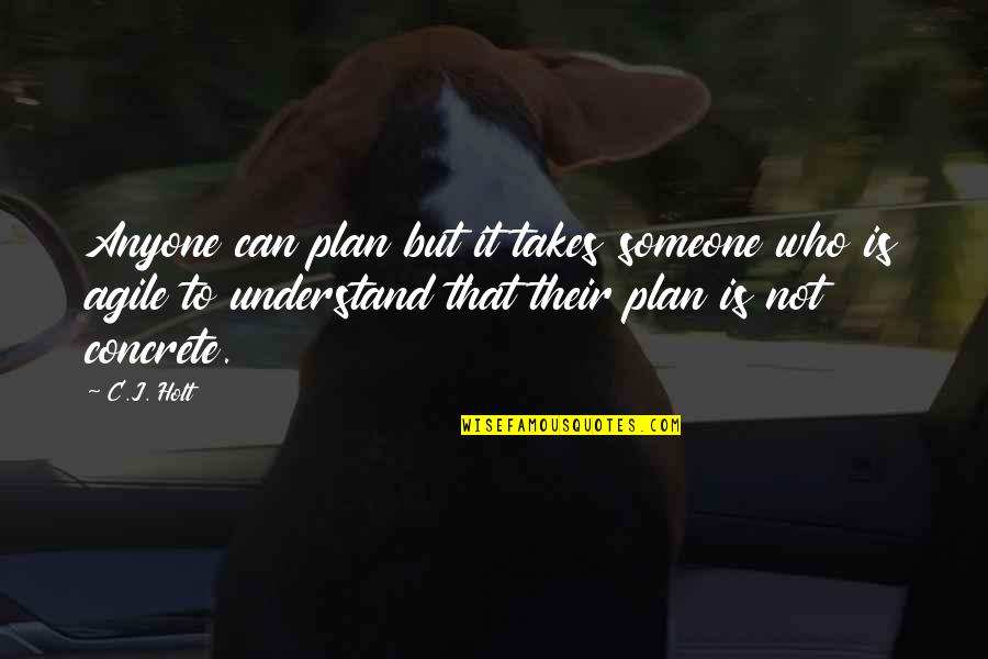 Someone That Quotes By C.J. Holt: Anyone can plan but it takes someone who