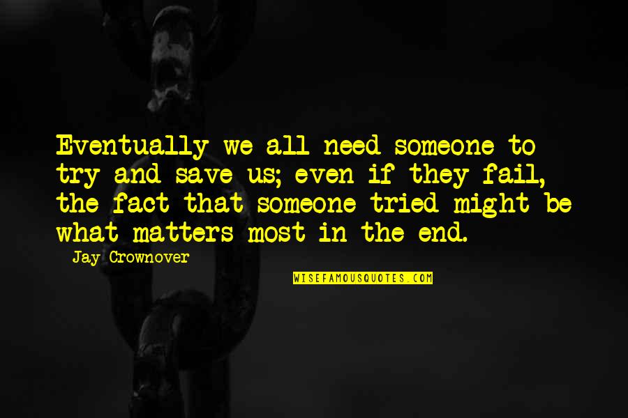 Someone That Quotes By Jay Crownover: Eventually we all need someone to try and