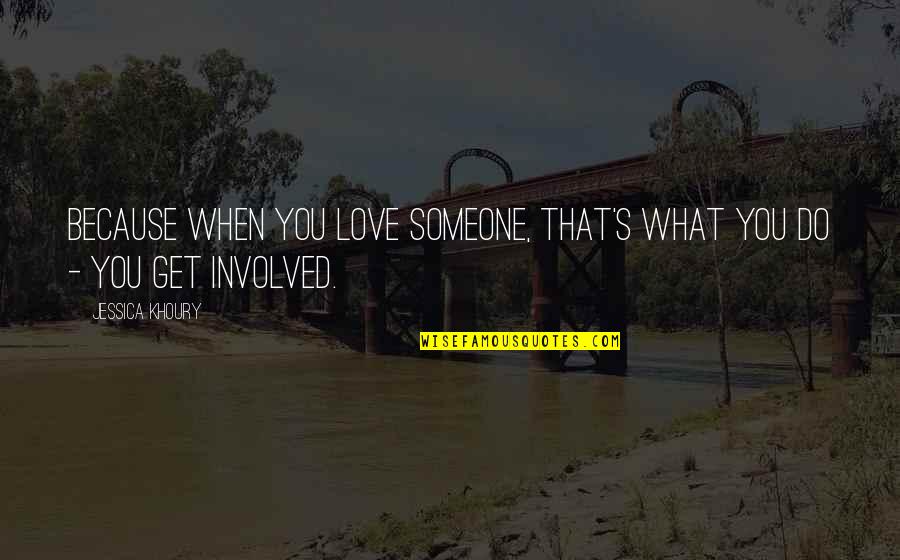 Someone That Quotes By Jessica Khoury: Because when you love someone, that's what you