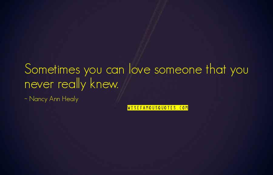 Someone That Quotes By Nancy Ann Healy: Sometimes you can love someone that you never