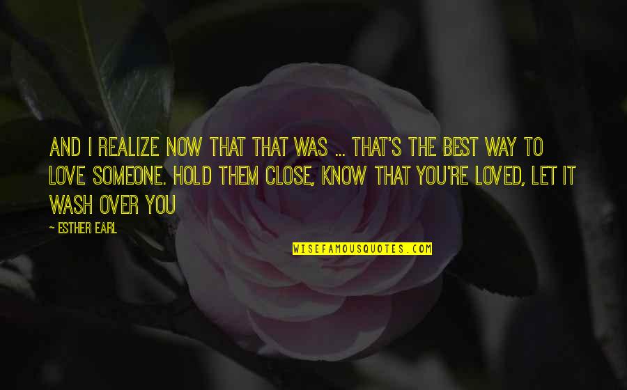 Someone That You Love Quotes By Esther Earl: And I realize now that that was ...