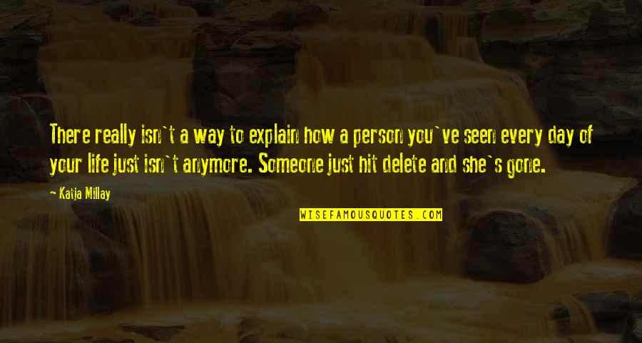 Someone That's Gone Quotes By Katja Millay: There really isn't a way to explain how