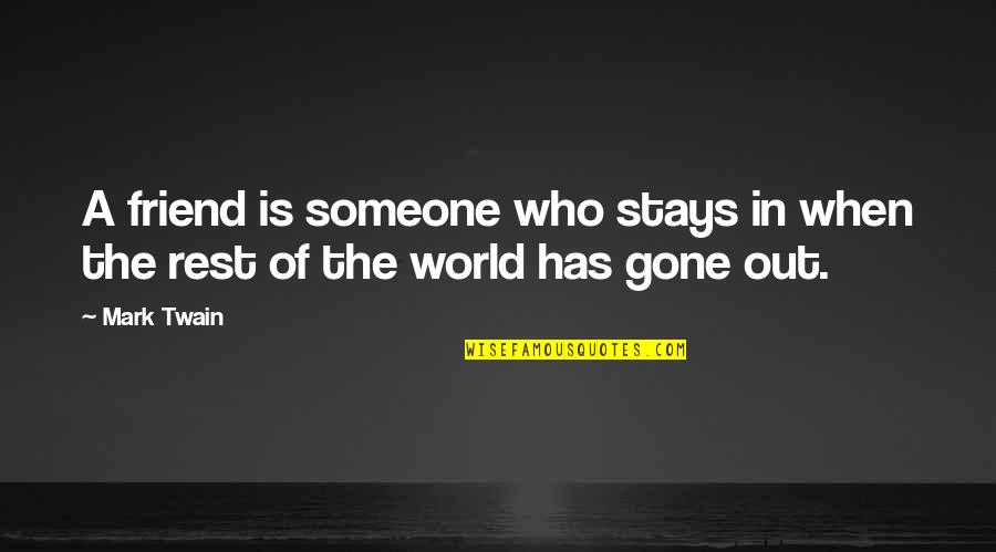 Someone That's Gone Quotes By Mark Twain: A friend is someone who stays in when