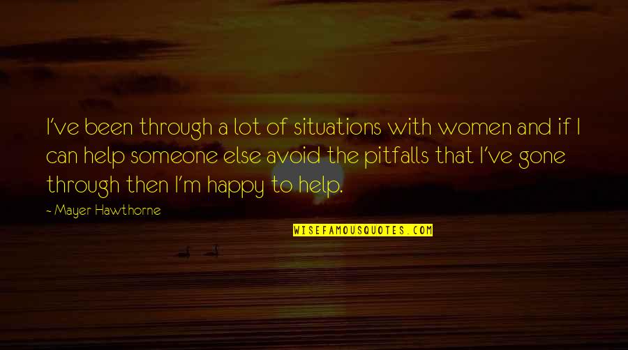 Someone That's Gone Quotes By Mayer Hawthorne: I've been through a lot of situations with