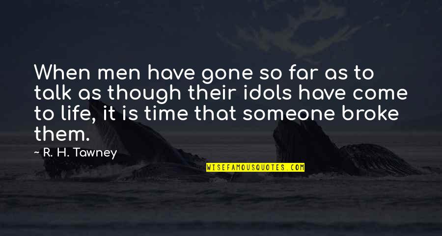 Someone That's Gone Quotes By R. H. Tawney: When men have gone so far as to