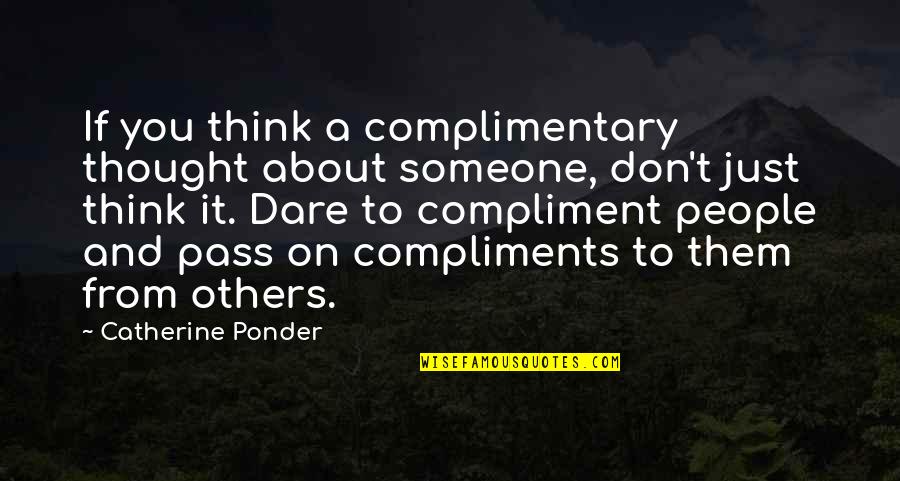 Someone Thinking About You Quotes By Catherine Ponder: If you think a complimentary thought about someone, Someone Thinking About You Quotes By Catherine Ponder: If you think a complimentary thought about someone,