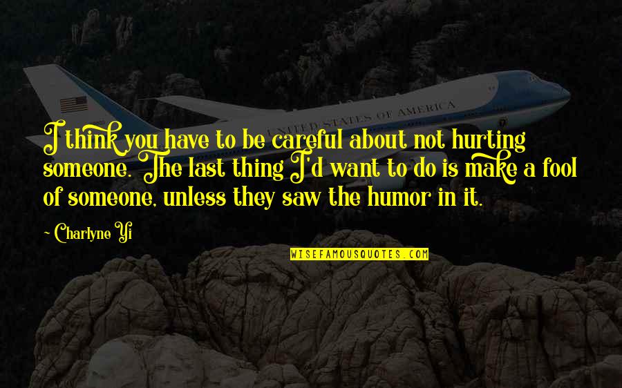Someone Thinking About You Quotes By Charlyne Yi: I think you have to be careful about Someone Thinking About You Quotes By Charlyne Yi: I think you have to be careful about