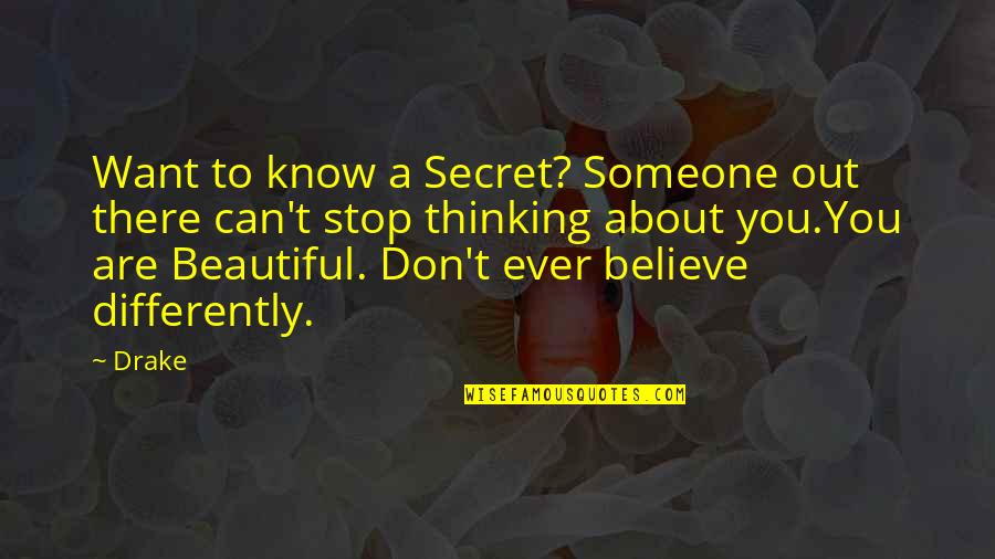 Someone Thinking About You Quotes By Drake: Want to know a Secret? Someone out there Someone Thinking About You Quotes By Drake: Want to know a Secret? Someone out there
