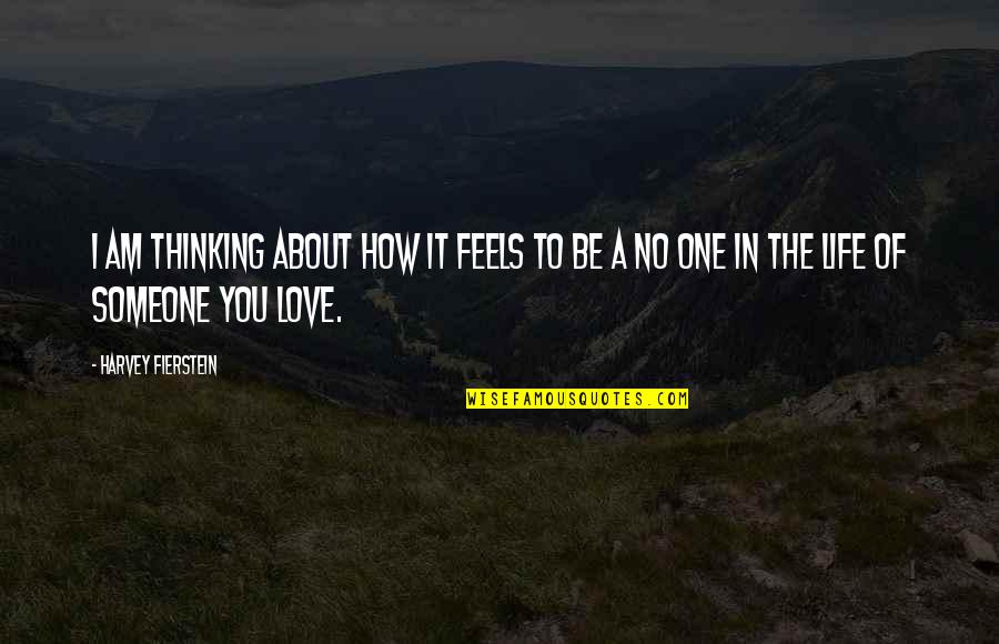 Someone Thinking About You Quotes By Harvey Fierstein: I am thinking about how it feels to