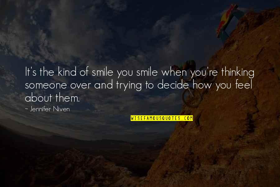 Someone Thinking About You Quotes By Jennifer Niven: It's the kind of smile you smile when Someone Thinking About You Quotes By Jennifer Niven: It's the kind of smile you smile when