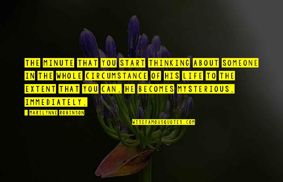 Someone Thinking About You Quotes By Marilynne Robinson: The minute that you start thinking about someone Someone Thinking About You Quotes By Marilynne Robinson: The minute that you start thinking about someone