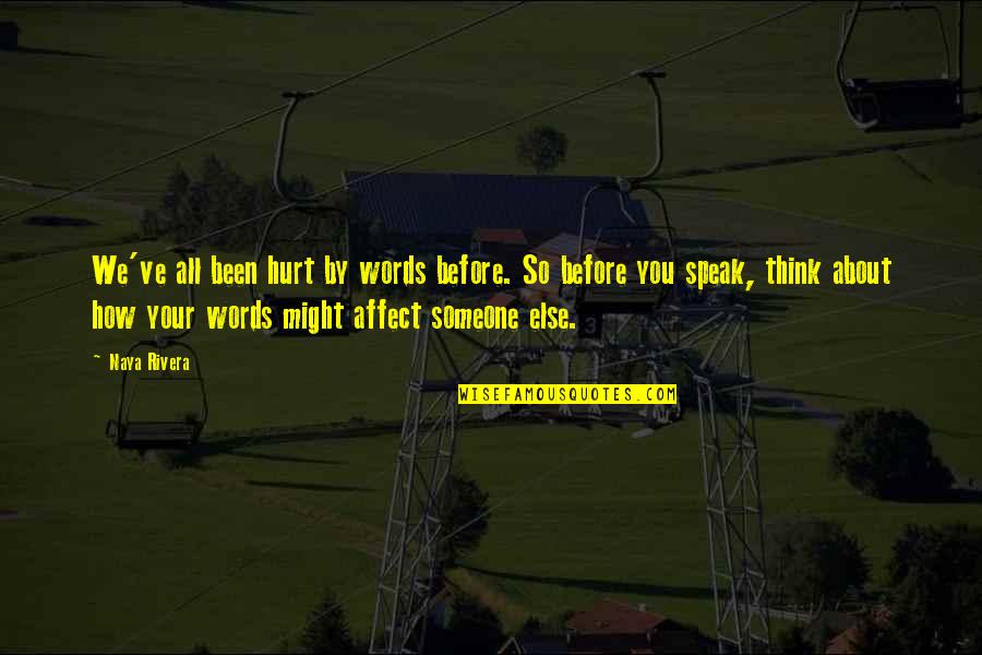 Someone Thinking About You Quotes By Naya Rivera: We've all been hurt by words before. So Someone Thinking About You Quotes By Naya Rivera: We've all been hurt by words before. So