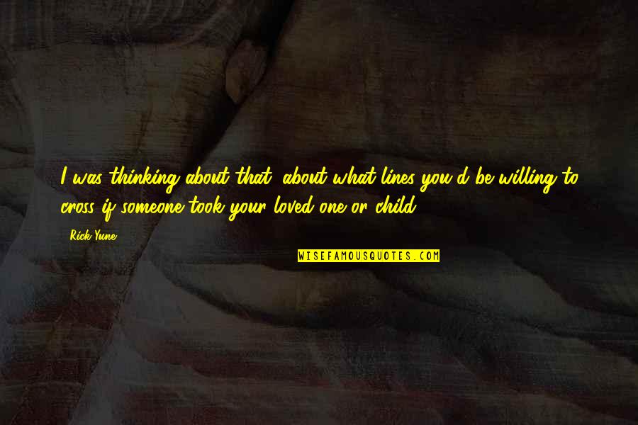 Someone Thinking About You Quotes By Rick Yune: I was thinking about that, about what lines Someone Thinking About You Quotes By Rick Yune: I was thinking about that, about what lines