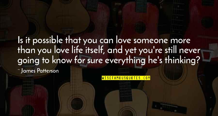 Someone Thinking They Know You Quotes By James Patterson: Is it possible that you can love someone