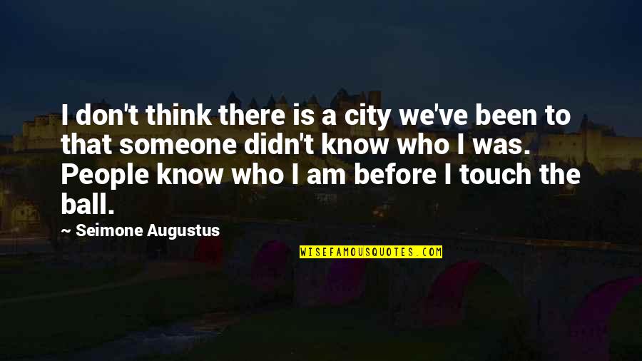 Someone Thinking They Know You Quotes By Seimone Augustus: I don't think there is a city we've