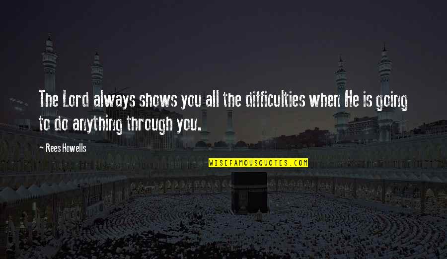 Someone Thinking You're Lying Quotes By Rees Howells: The Lord always shows you all the difficulties Someone Thinking You're Lying Quotes By Rees Howells: The Lord always shows you all the difficulties