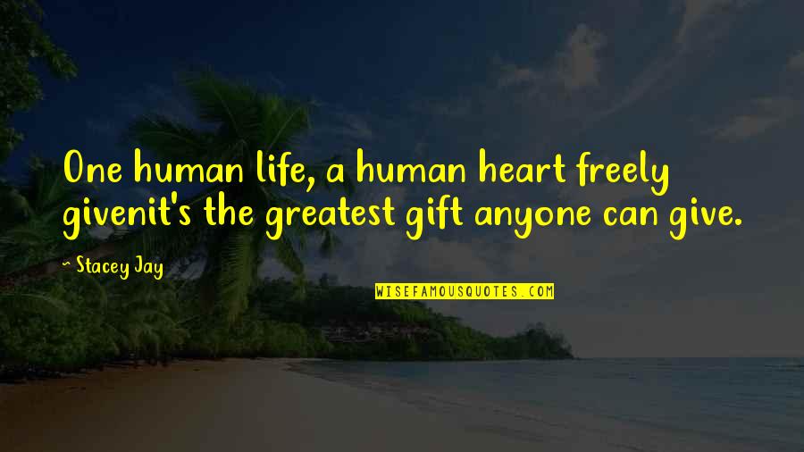Someone Thinking You're Lying Quotes By Stacey Jay: One human life, a human heart freely givenit's