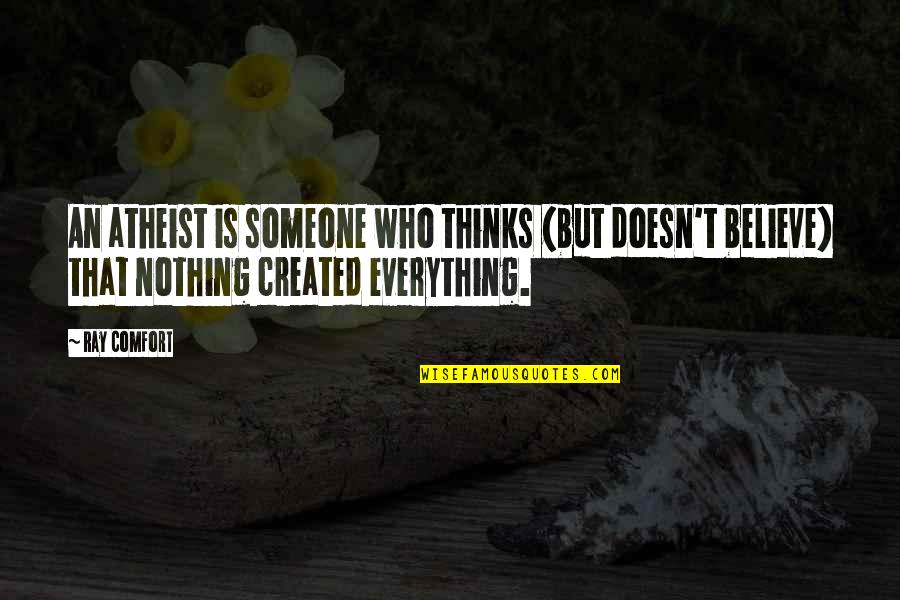 Someone To Comfort Quotes By Ray Comfort: An atheist is someone who thinks (but doesn't