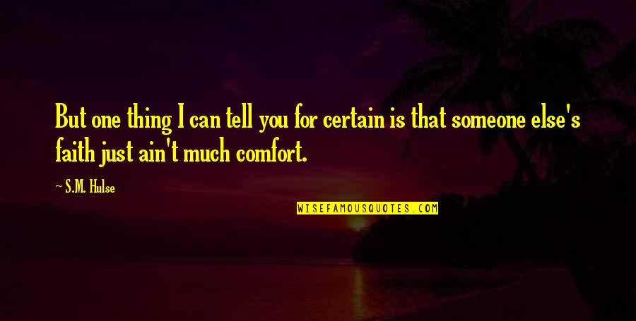 Someone To Comfort Quotes By S.M. Hulse: But one thing I can tell you for