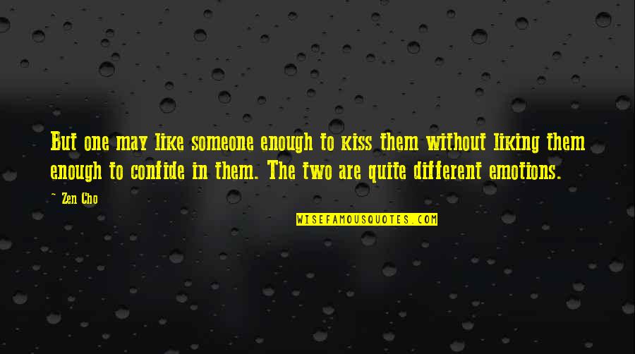 Someone To Confide In Quotes By Zen Cho: But one may like someone enough to kiss