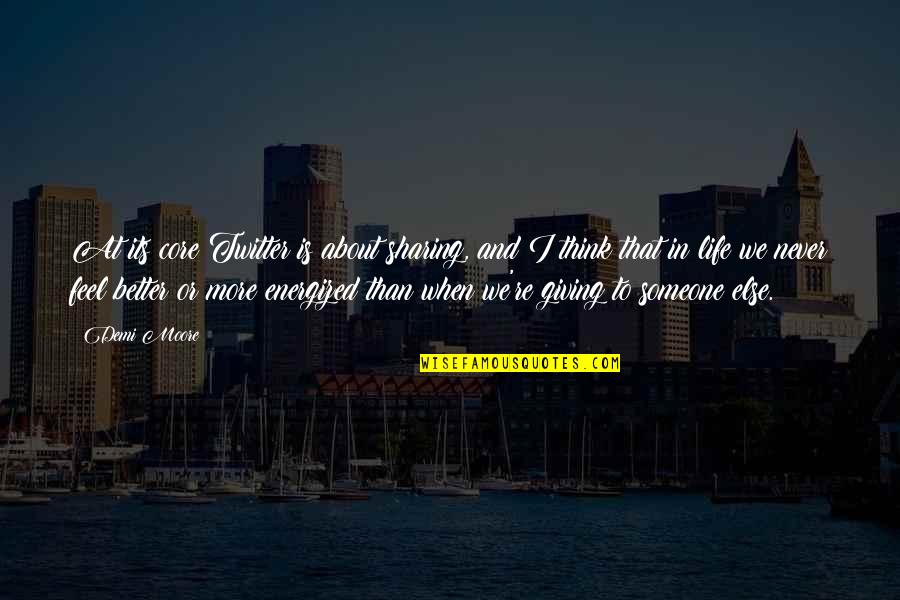 Someone To Feel Better Quotes By Demi Moore: At its core Twitter is about sharing, and Someone To Feel Better Quotes By Demi Moore: At its core Twitter is about sharing, and