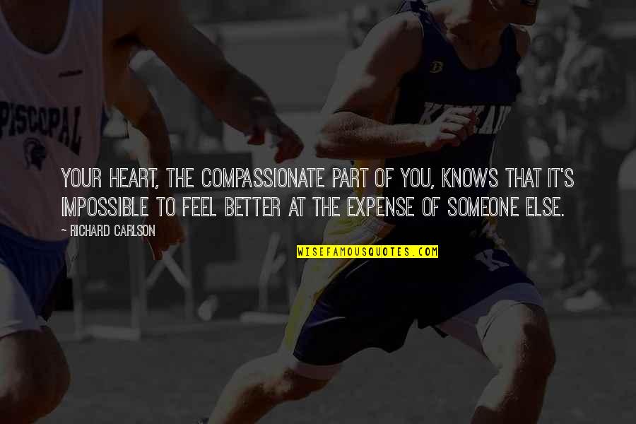 Someone To Feel Better Quotes By Richard Carlson: Your heart, the compassionate part of you, knows Someone To Feel Better Quotes By Richard Carlson: Your heart, the compassionate part of you, knows