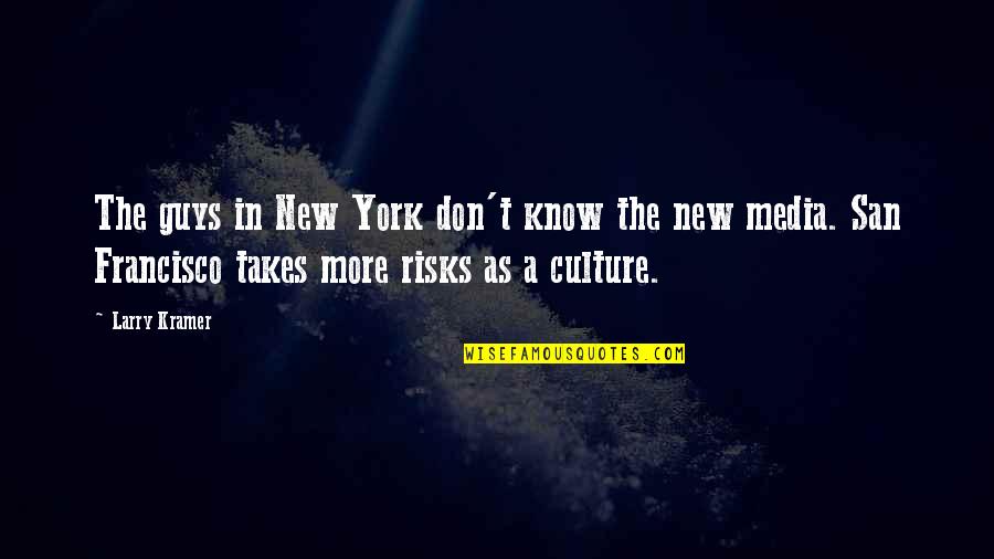 Someone To Grow Old With Quotes By Larry Kramer: The guys in New York don't know the Someone To Grow Old With Quotes By Larry Kramer: The guys in New York don't know the