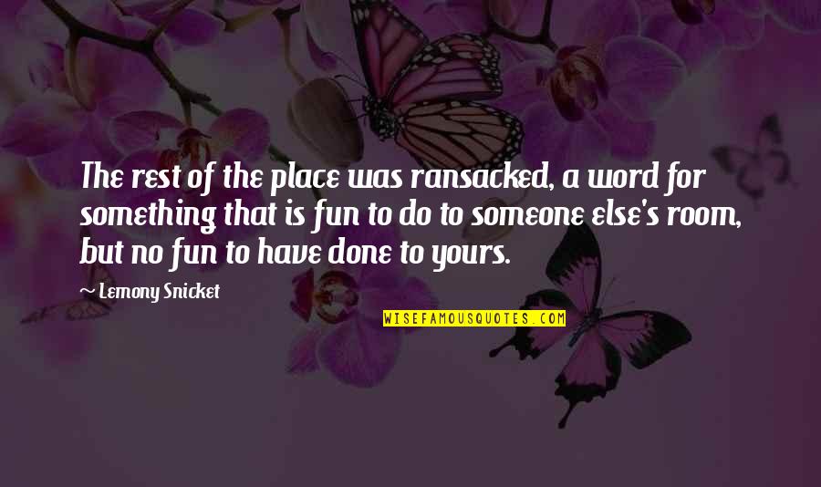 Someone To Have Fun With Quotes By Lemony Snicket: The rest of the place was ransacked, a
