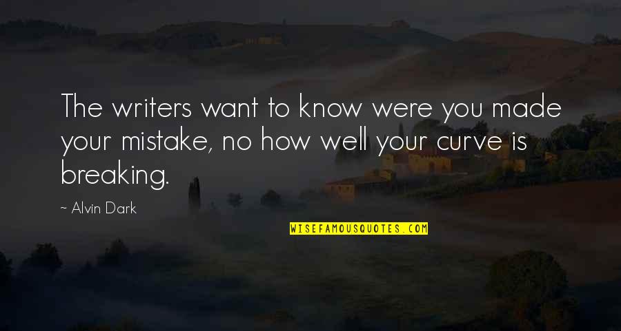 Someone To Hold Me Tight Quotes By Alvin Dark: The writers want to know were you made Someone To Hold Me Tight Quotes By Alvin Dark: The writers want to know were you made