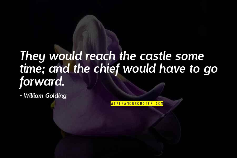 Someone To Love Me Anne Schraff Quotes By William Golding: They would reach the castle some time; and