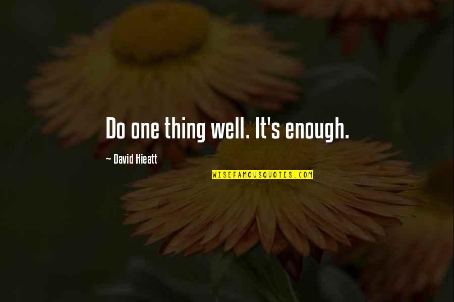 Someone To Love Me Book Quotes By David Hieatt: Do one thing well. It's enough.