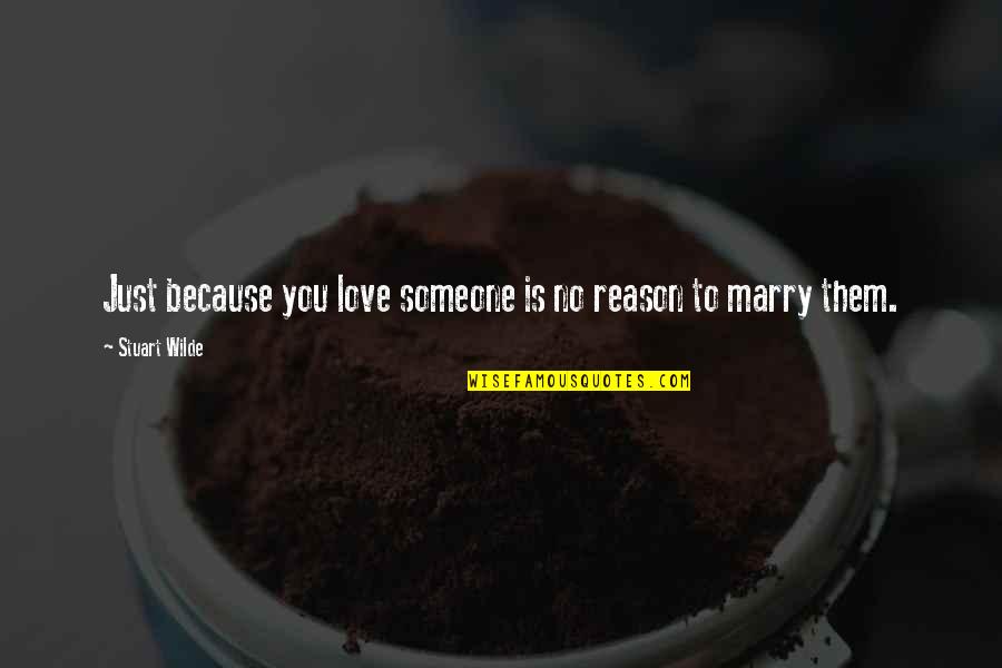 Someone To Love You Quotes By Stuart Wilde: Just because you love someone is no reason