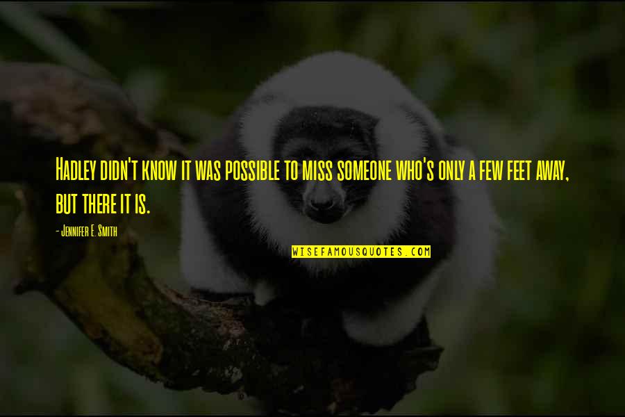 Someone To Miss Quotes By Jennifer E. Smith: Hadley didn't know it was possible to miss Someone To Miss Quotes By Jennifer E. Smith: Hadley didn't know it was possible to miss