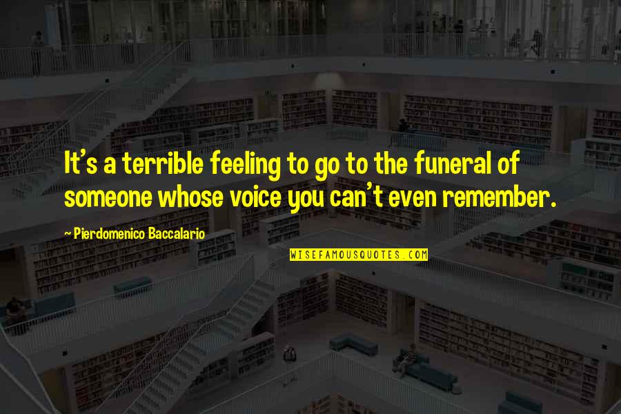 Someone To Remember You Quotes By Pierdomenico Baccalario: It's a terrible feeling to go to the