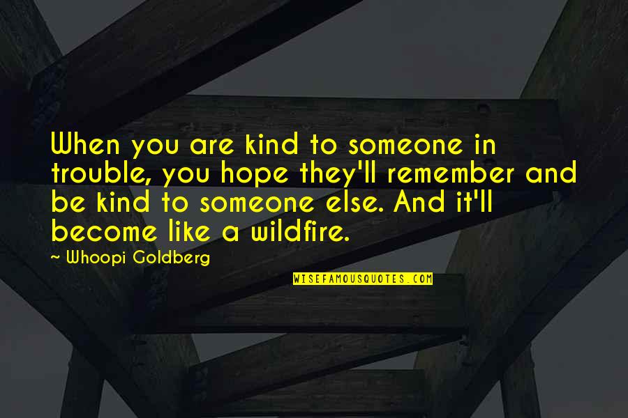 Someone To Remember You Quotes By Whoopi Goldberg: When you are kind to someone in trouble,