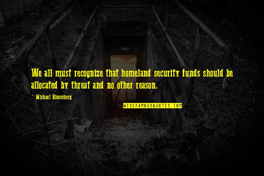 Someone To Take Care Of Me Quotes By Michael Bloomberg: We all must recognize that homeland security funds