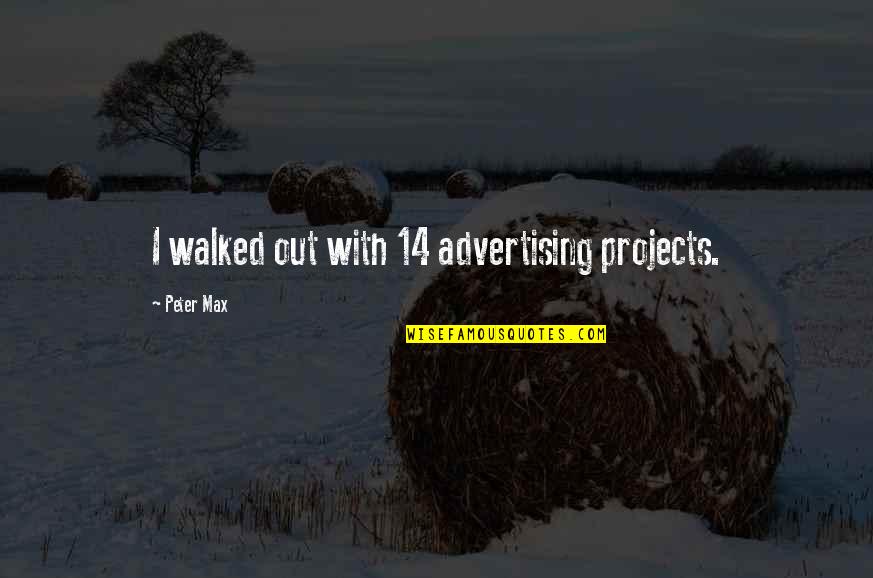 Someone To Take Care Of Me Quotes By Peter Max: I walked out with 14 advertising projects.