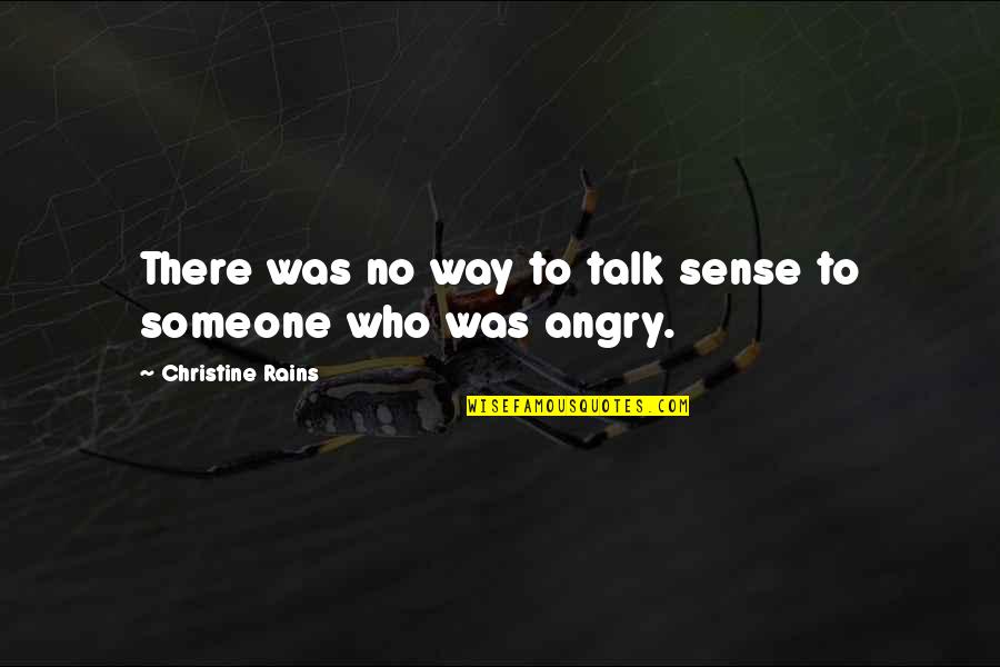 Someone To Talk Quotes By Christine Rains: There was no way to talk sense to