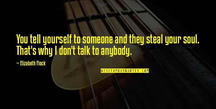 Someone To Talk Quotes By Elizabeth Flock: You tell yourself to someone and they steal