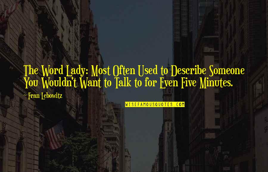 Someone To Talk Quotes By Fran Lebowitz: The Word Lady: Most Often Used to Describe