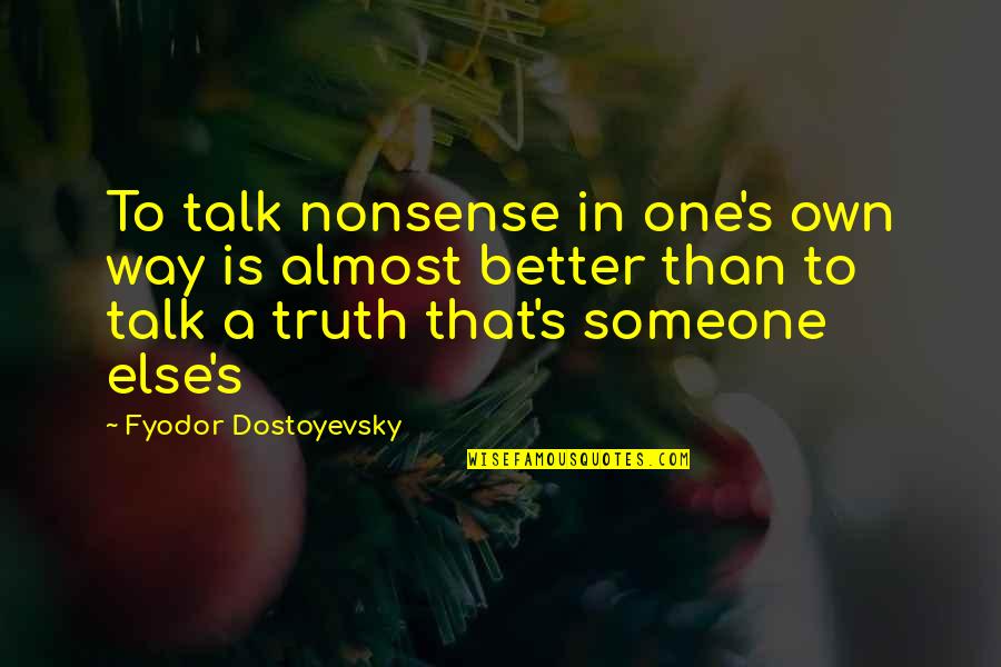 Someone To Talk Quotes By Fyodor Dostoyevsky: To talk nonsense in one's own way is