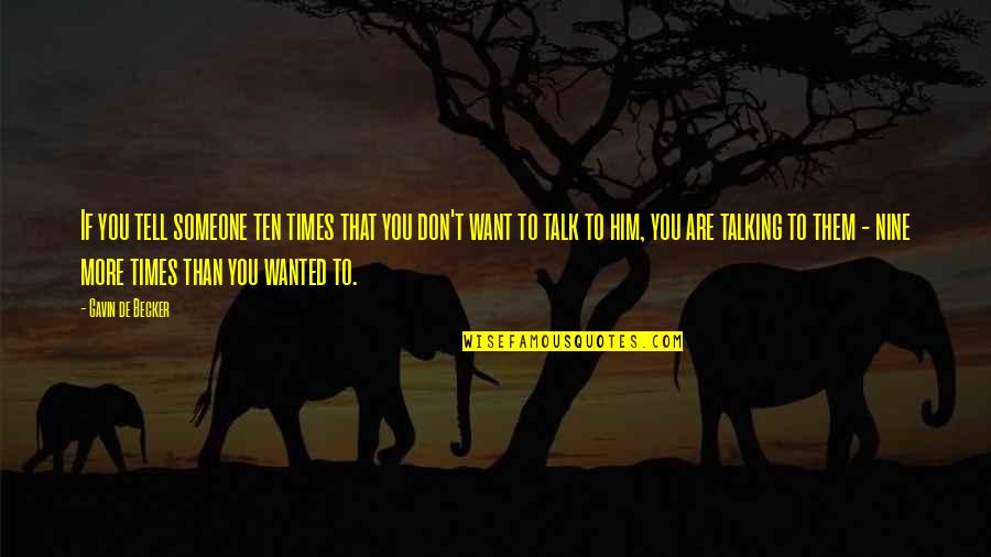 Someone To Talk Quotes By Gavin De Becker: If you tell someone ten times that you