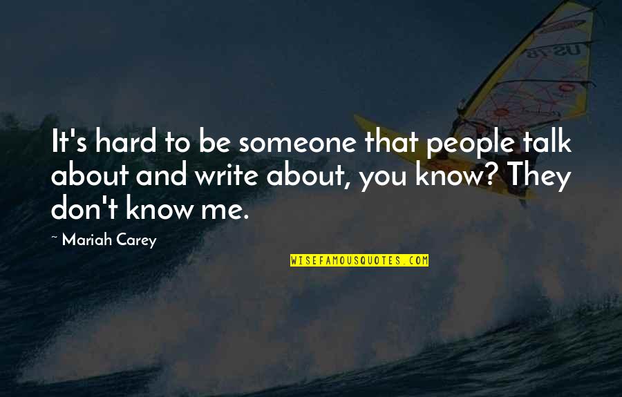 Someone To Talk Quotes By Mariah Carey: It's hard to be someone that people talk