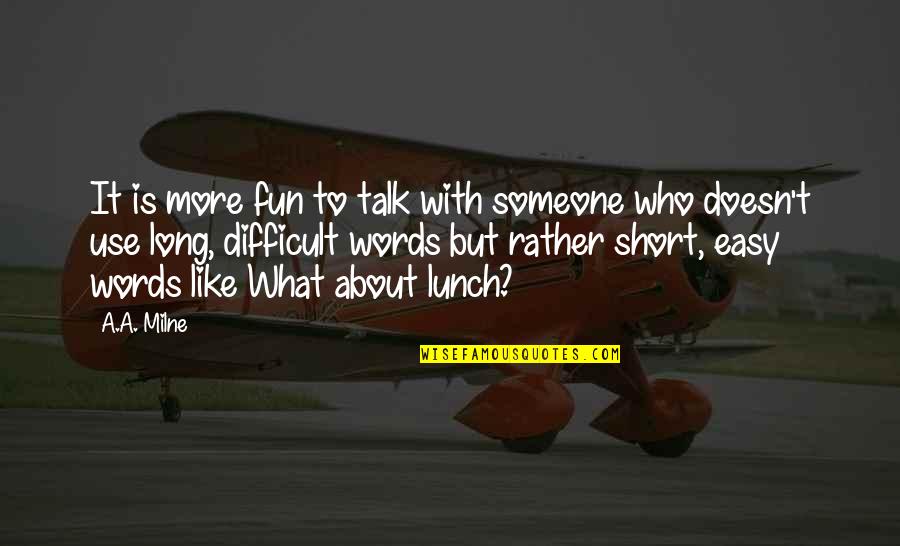 Someone To Talk Too Quotes By A.A. Milne: It is more fun to talk with someone