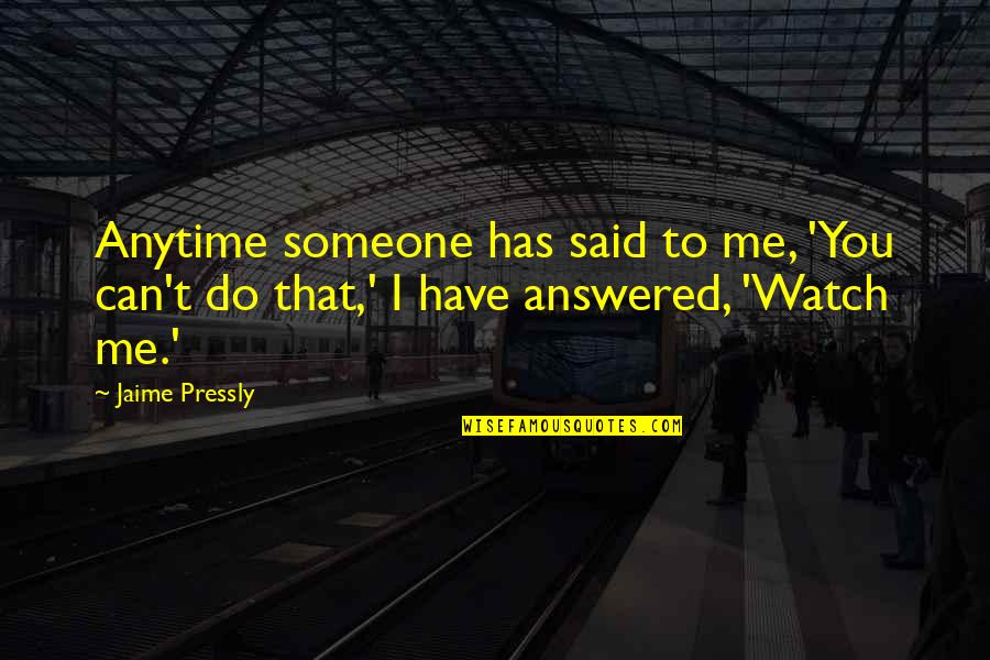Someone To Watch Over Me Quotes By Jaime Pressly: Anytime someone has said to me, 'You can't